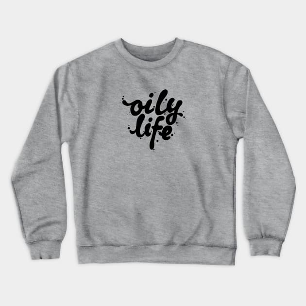 Oily Life Crewneck Sweatshirt by SweetLavender